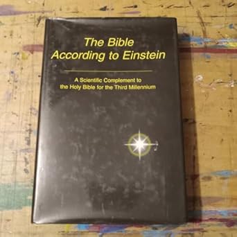 the bible according to einstein a scientific complement to the holy bible for the third millennium 1st