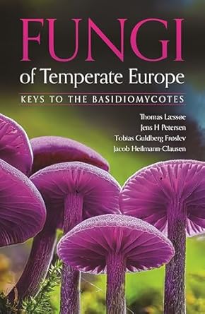 fungi of temperate europe keys to the basidiomycotes 1st edition thomas laessoe ,jens h petersen ,tobias
