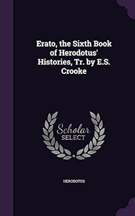 erato the sixth book of herodotus histories tr by e s crooke 1st edition herodotus 1358044392, 978-1358044397