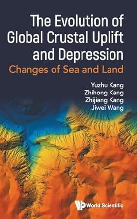 evolution of global crustal uplift and depression the changes of sea and land 1st edition yuzhu kang ,zhihong
