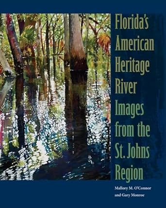 floridas american heritage river images from the st johns region 1st edition mallory m o'connor ,gary monroe