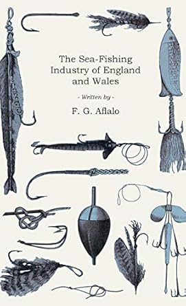 the sea fishing industry of england and wales 1st edition f g aflalo 1444644076, 978-1444644074