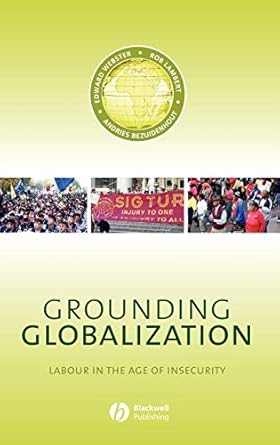 grounding globalization labour in the age of insecurity 1st edition edward webster ,rob lambert ,andries