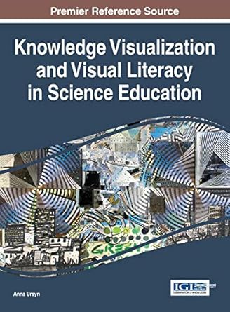 knowledge visualization and visual literacy in science education 1st edition anna ursyn 152250480x,