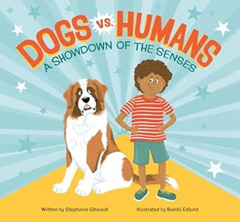 dogs vs humans a showdown of the senses 1st edition stephanie gibeault ,bambi edlund 1771475781,