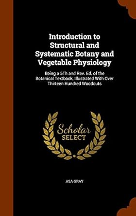 introduction to structural and systematic botany and vegetable physiology being a 5th and rev ed of the