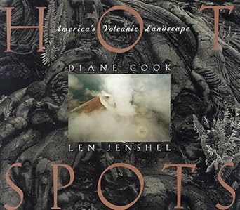 hot spots americas volcanic landscapes 1st edition diane cook ,len jenshel ,garret hongo 082122266x,