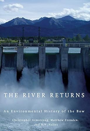 the river returns an environmental history of the bow 1st edition christopher armstrong ,matthew evenden ,h v