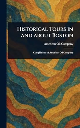 historical tours in and about boston 1st edition american oil company 1023339269, 978-1023339261