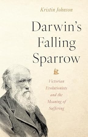 darwins falling sparrow victorian evolutionists and the meaning of suffering 1st edition kristin r johnson