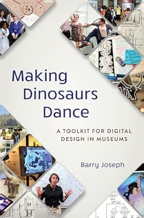 making dinosaurs dance a toolkit for digital design in museums 1st edition barry joseph 1538159732,