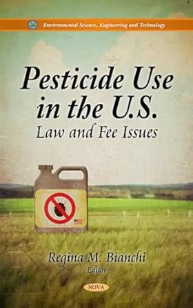 pesticide use in the u s law and fee issues 1st edition regina m bianchi 161122053x, 978-1611220537