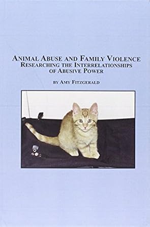 animal abuse and family violence researching the interrelationships of abusive power 1st edition amy j
