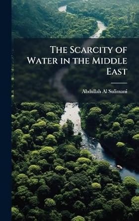the scarcity of water in the middle east 1st edition abdullah al sulimani 1025083628, 978-1025083629