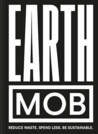 earth mob a sustainable budget friendly cookbook from the author of the best seller mob kitchen 1st edition