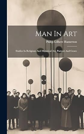 man in art studies in religious and historical art portrait and genre 1st edition philip gilbert hamerton