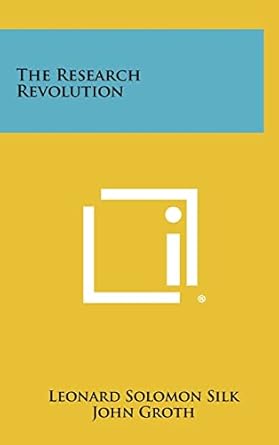 the research revolution 1st edition leonard solomon silk ,john groth ,wassily w leontief 1258402882,