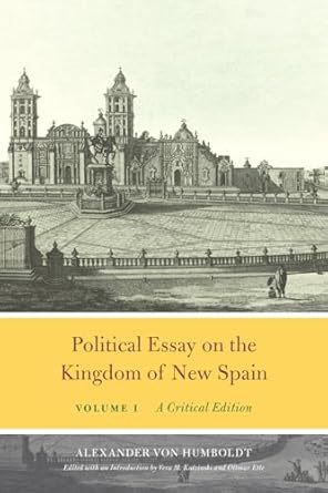 political essay on the kingdom of new spain volume 1 a 1st edition alexander von humboldt ,vera m kutzinski