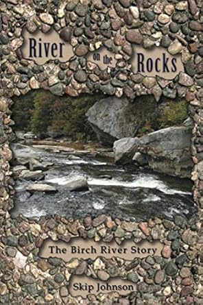 river on the rocks the birch river story 1st edition skip johnson 1891852973, 978-1891852978