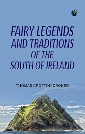fairy legends and traditions of the south of ireland 1st edition thomas crofton croker 9361813145,