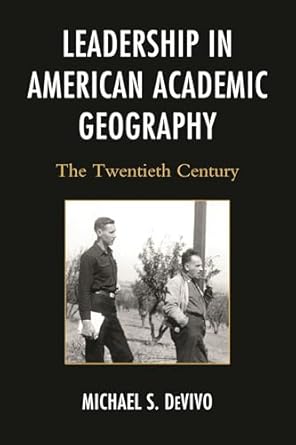 leadership in american academic geography the twentieth century 1st edition michael s devivo 0739199129,