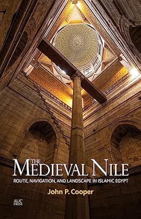 the medieval nile route navigation and landscape in islamic egypt 1st edition john p cooper 9774166140,