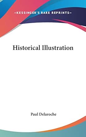 historical illustration 1st edition paul delaroche 0548354154, 978-0548354155