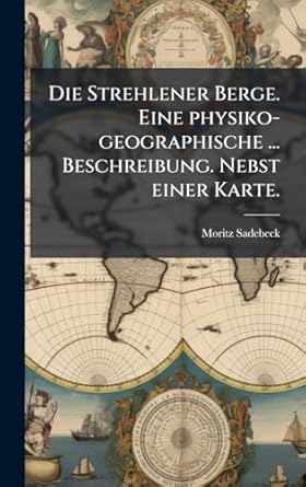 die strehlener berge eine physiko geographische beschreibung nebst einer karte 1st edition moritz sadebeck