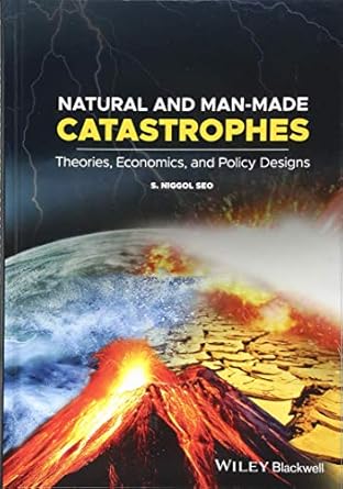 natural and man made catastrophes theories economics and policy designs 1st edition s niggol seo 1119416795,