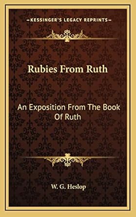 rubies from ruth an exposition from the book of ruth 1st edition w g heslop 1164476629, 978-1164476627