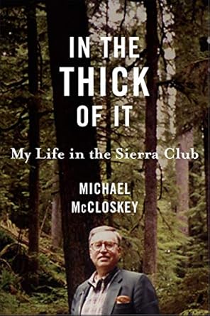 in the thick of it my life in the sierra club 1st edition michael mccloskey 1559639792, 978-1559639798