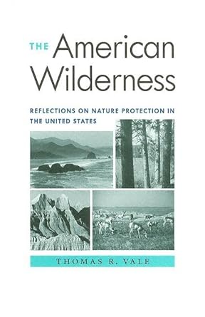 the american wilderness reflections on nature protection in the united states 1st edition thomas r vale