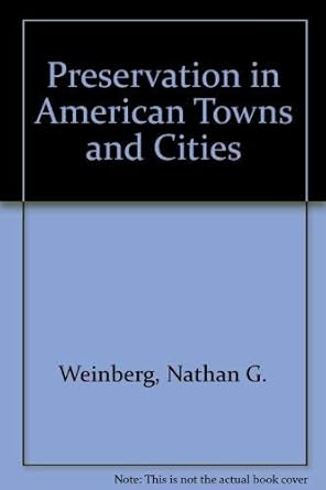 preservation in american towns and cities 1st edition nathan gerald weinberg 0891584889, 978-0891584889
