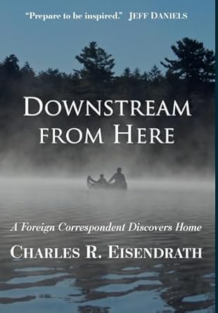 downstream from here a foreign correspondent discovers home 1st edition charles eisendrath ,mark eisendrath