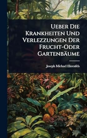 ueber die krankheiten und verlezzungen der frucht oder gartenbaume 1st edition joseph michael ehrenfels