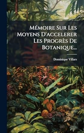 mamoire sur les moyens daccelerer les progres de botanique 1st edition dominique villars 1024616223,