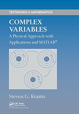 complex variables a physical approach with applications and matlab 1st edition steven g krantz 1584885807,