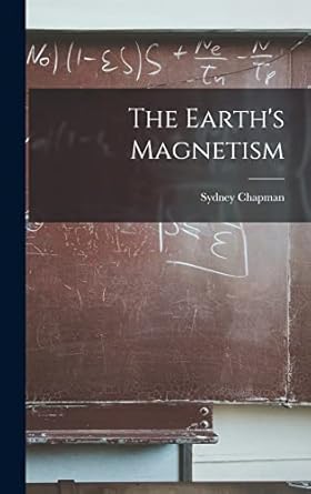 the earths magnetism 1st edition sydney 1888 1970 chapman 101416625x, 978-1014166258