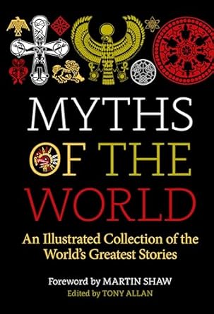 myths of the world an illustrated treasury of the worlds greatest stories 1st edition tony allan ,martin shaw