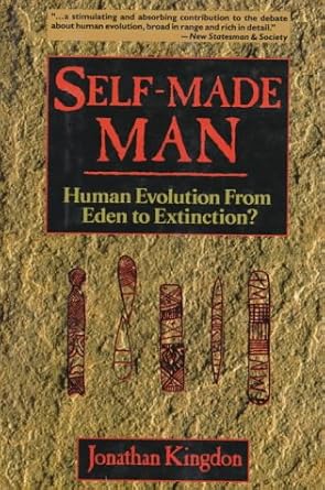 self made man human evolution from eden to extinction 1st edition jonathan kingdon 0471305383, 978-0471305385