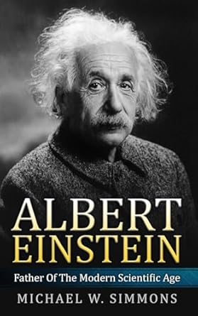 albert einstein father of the modern scientific age 1st edition michael w simmons 1533475776, 978-1533475770