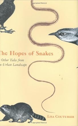the hopes of snakes and other tales from the urban landscape 1st edition lisa couturier 0807085642,