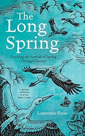 the long spring tracking the arrival of spring through europe 1st edition laurence rose 1472936671,