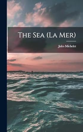 the sea 1st edition jules michelet 101600124x, 978-1016001243