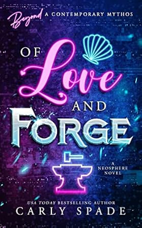 of love and forge a neosphere novel 1st edition carly spade 1734937998, 978-1734937992
