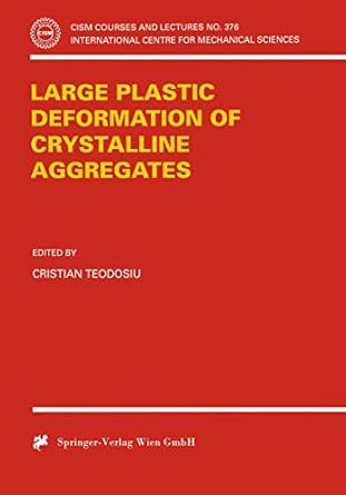 large plastic deformation of crystalline aggregates 1st edition cristian teodosiu 3211829091, 978-3211829097