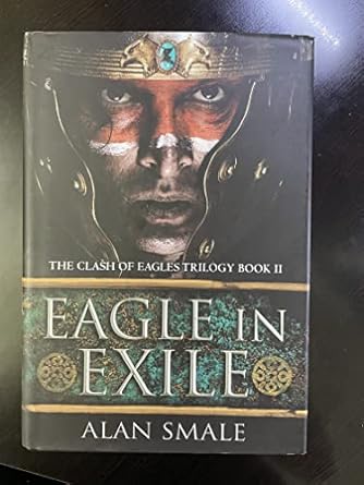 eagle in exile the clash of eagles trilogy book ii 1st edition alan smale 0804177244, 978-0804177245