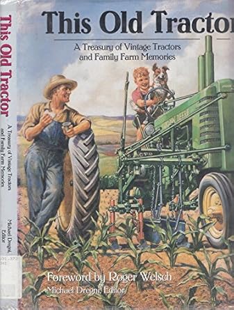 this old tractor a treasury of vintage tractors and family farm memories 1st edition michael dregni ,ralph w