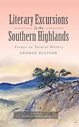 literary excursions in the southern highlands essays on natural history 1st edition george ellison ,elizabeth