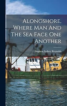 alongshore where man and the sea face one another 1st edition stephen sydney 1881 1919 reynolds 1018639187,
